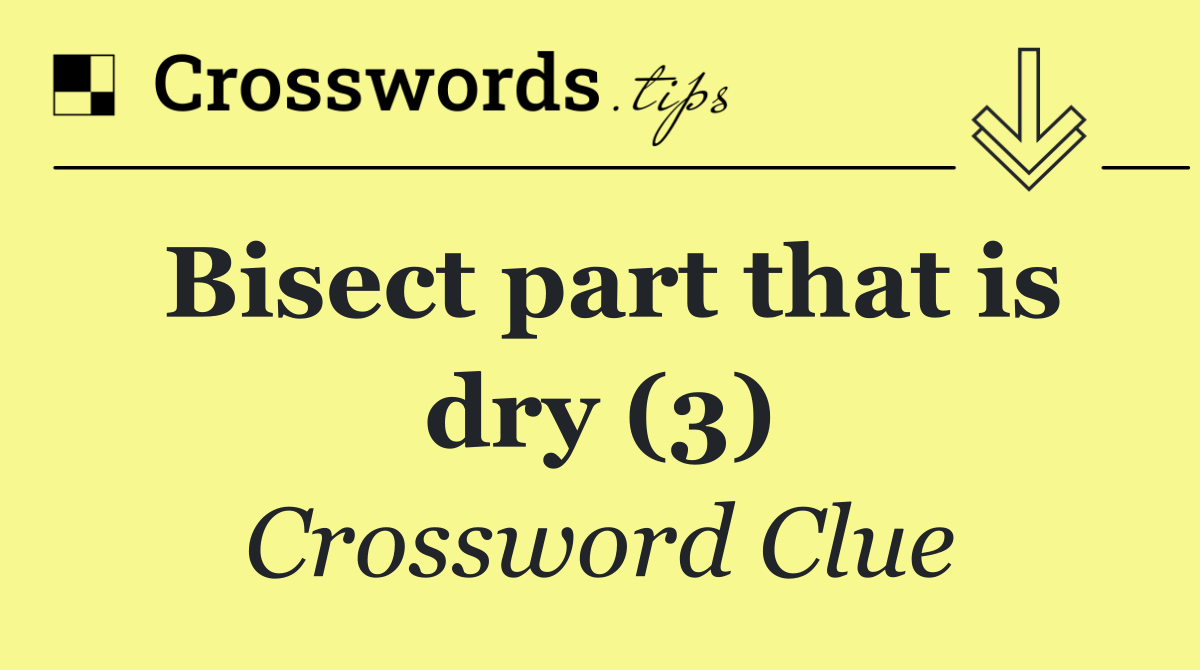 Bisect part that is dry (3)