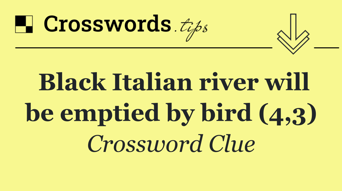 Black Italian river will be emptied by bird (4,3)