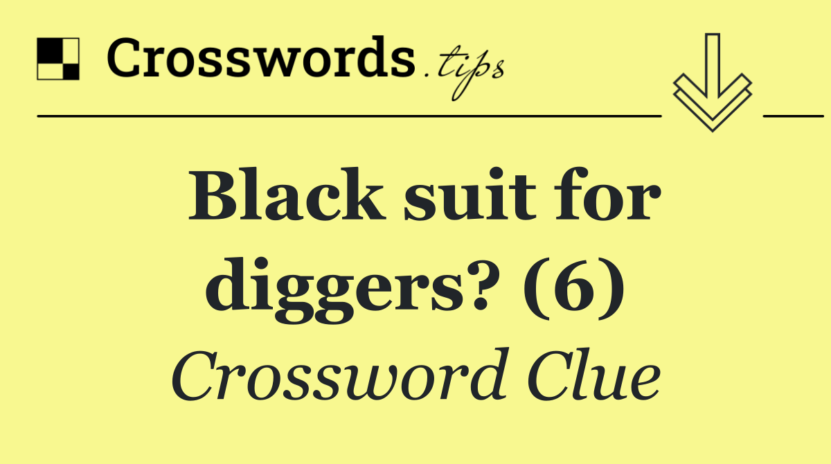 Black suit for diggers? (6)