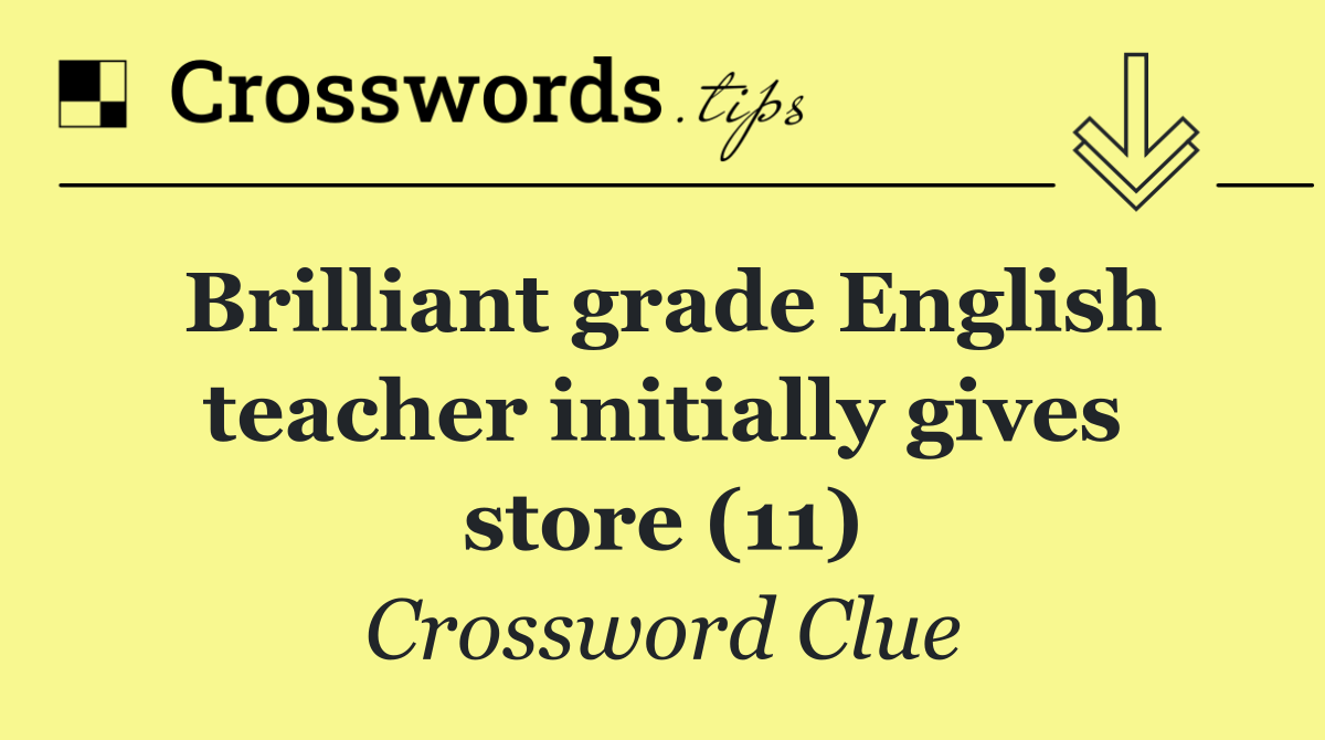 Brilliant grade English teacher initially gives store (11)