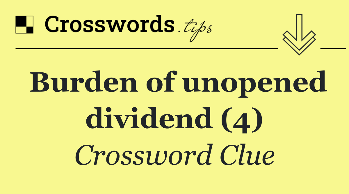 Burden of unopened dividend (4)