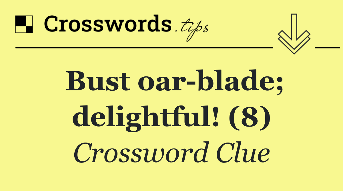 Bust oar blade; delightful! (8)