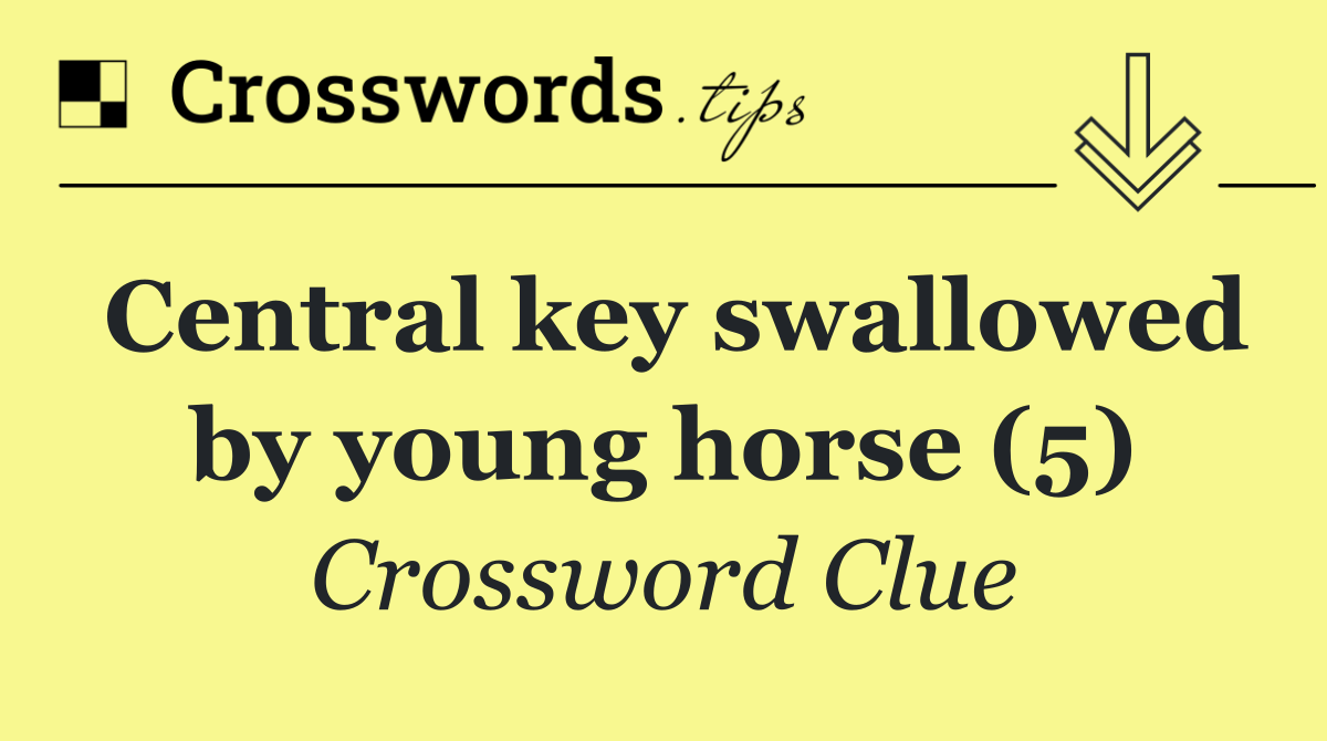 Central key swallowed by young horse (5)