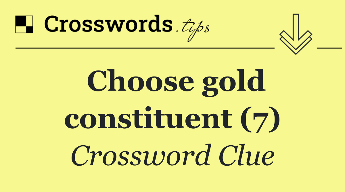 Choose gold constituent (7)