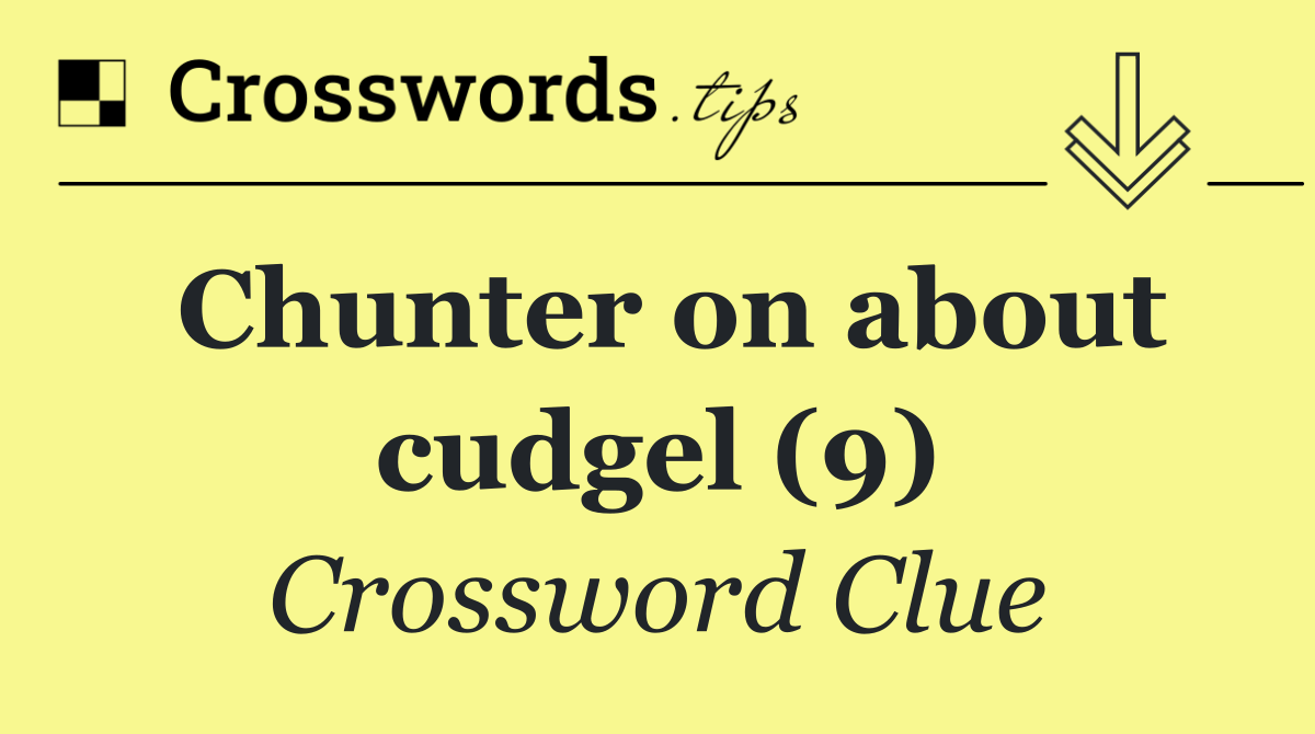 Chunter on about cudgel (9)