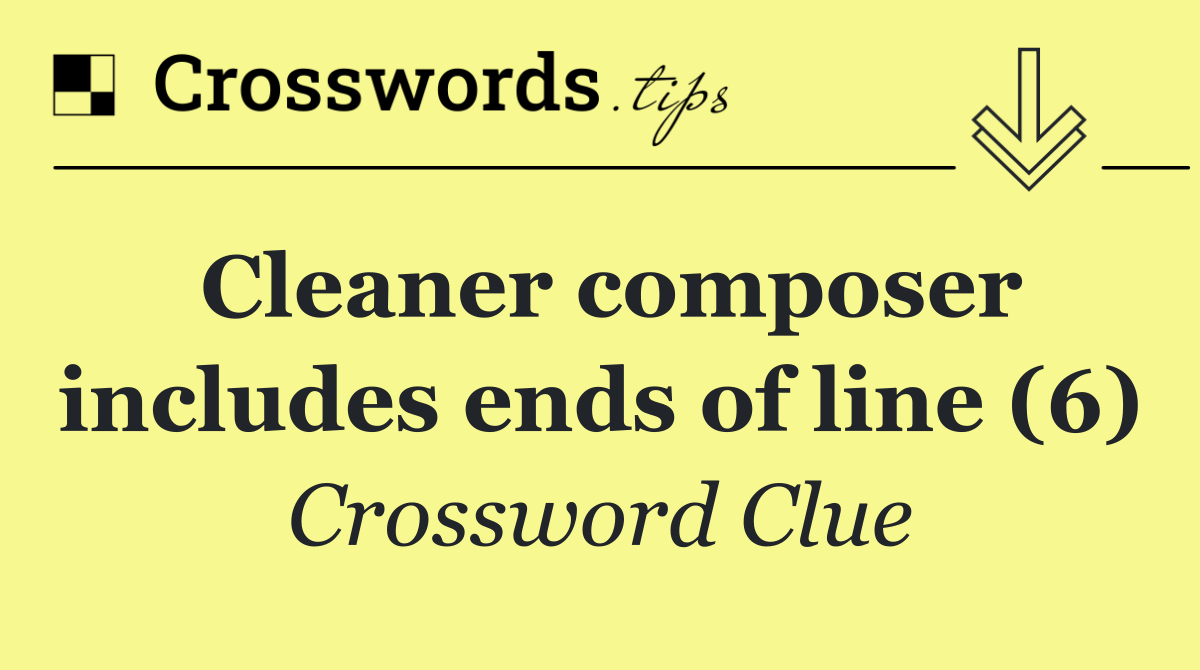 Cleaner composer includes ends of line (6)