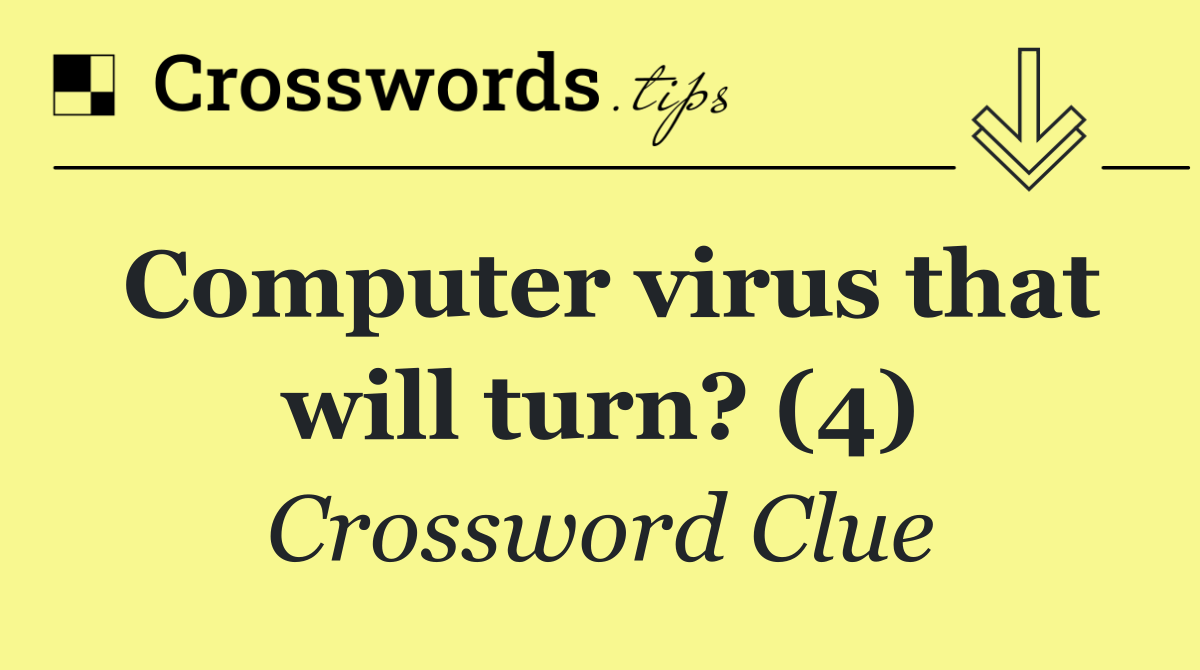 Computer virus that will turn? (4)