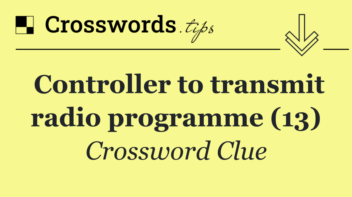 Controller to transmit radio programme (13)