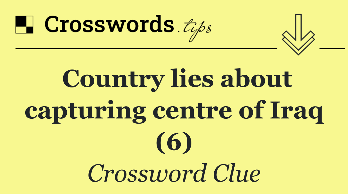 Country lies about capturing centre of Iraq (6)