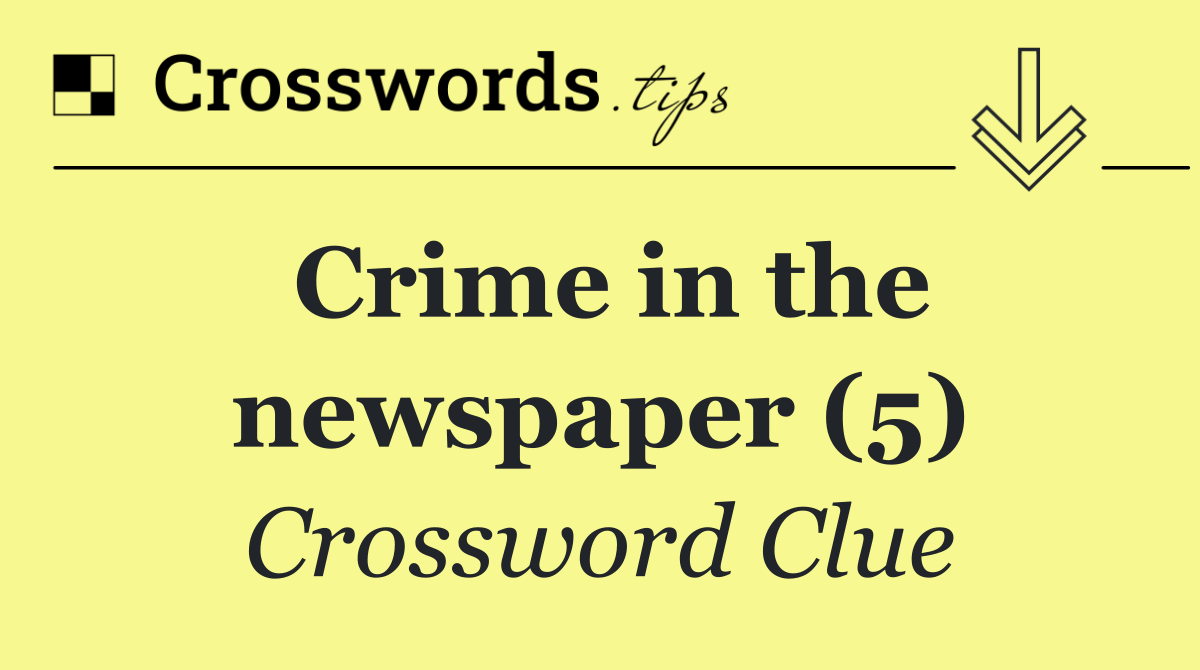 Crime in the newspaper (5)