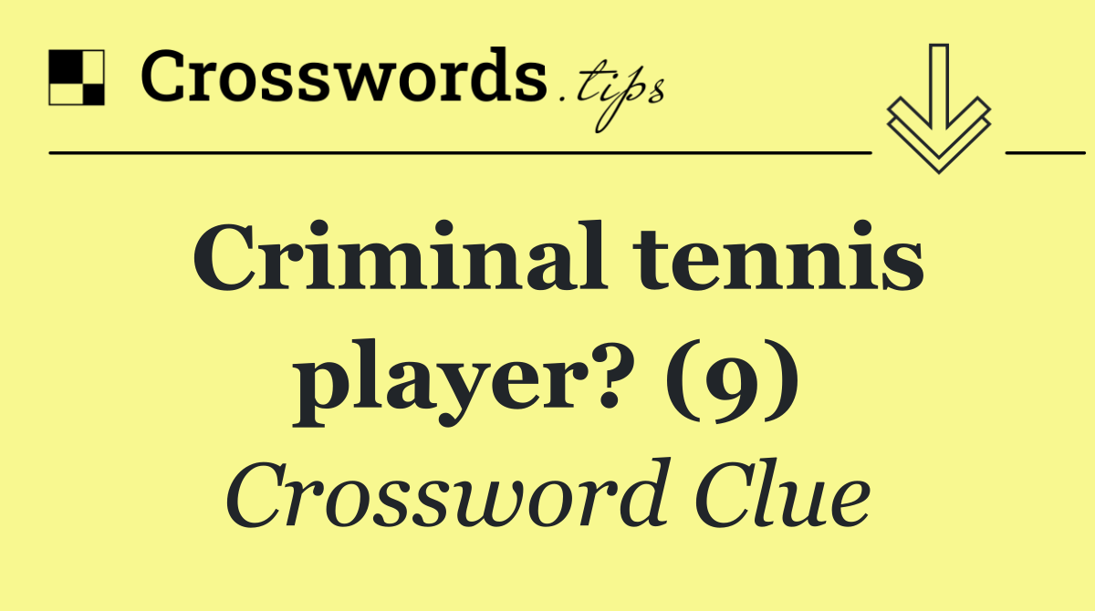 Criminal tennis player? (9)