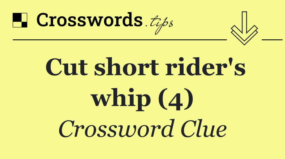 Cut short rider's whip (4)