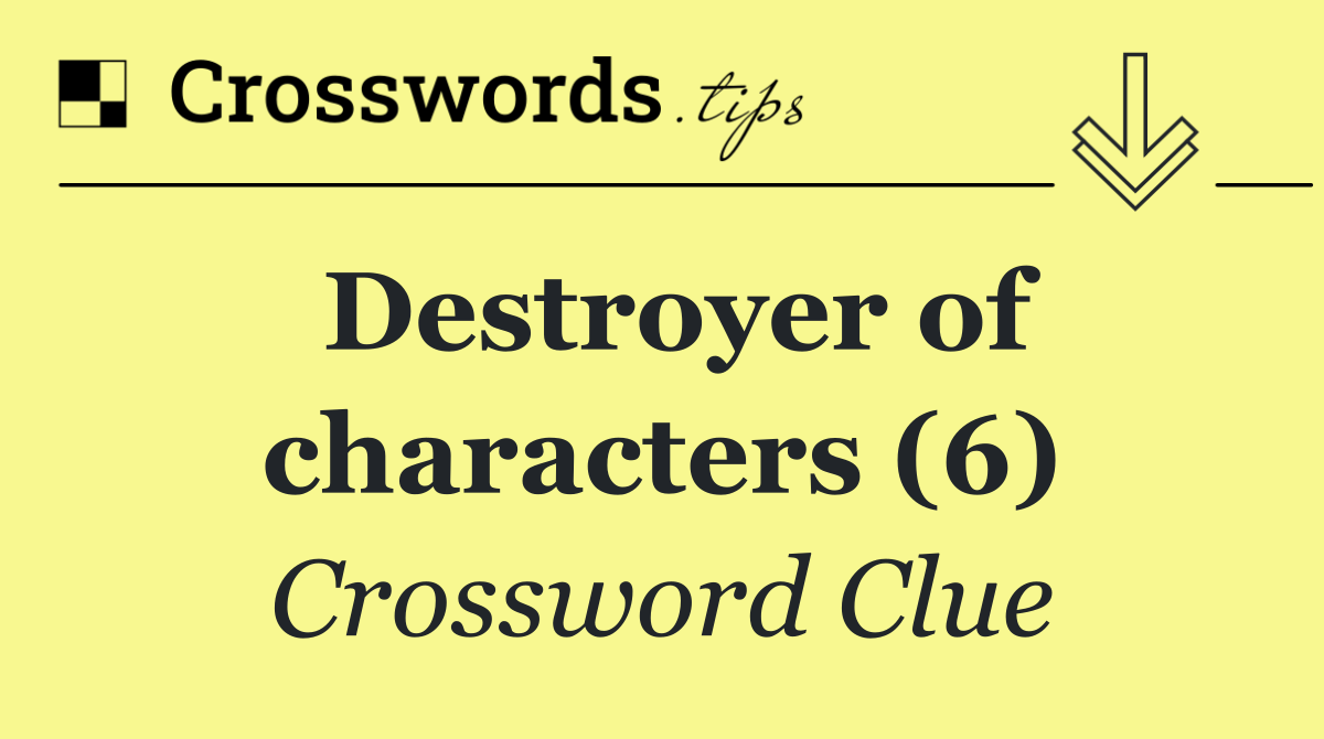 Destroyer of characters (6)