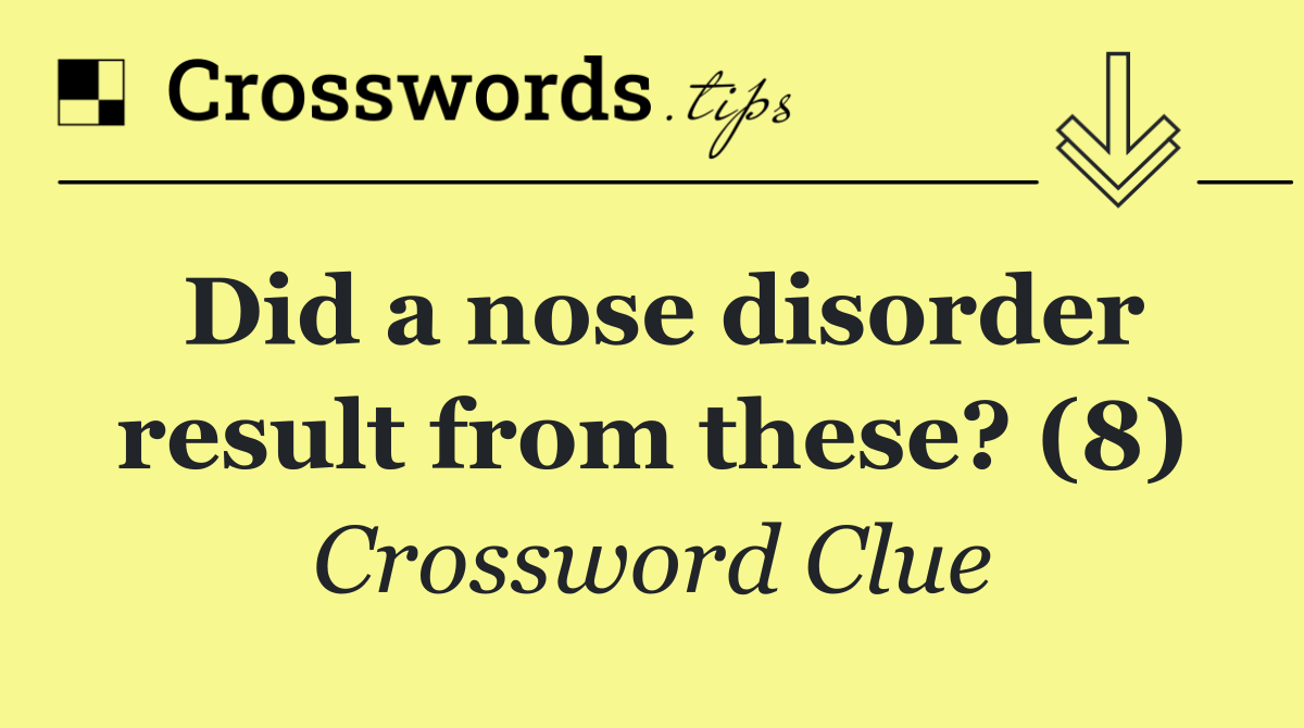 Did a nose disorder result from these? (8)