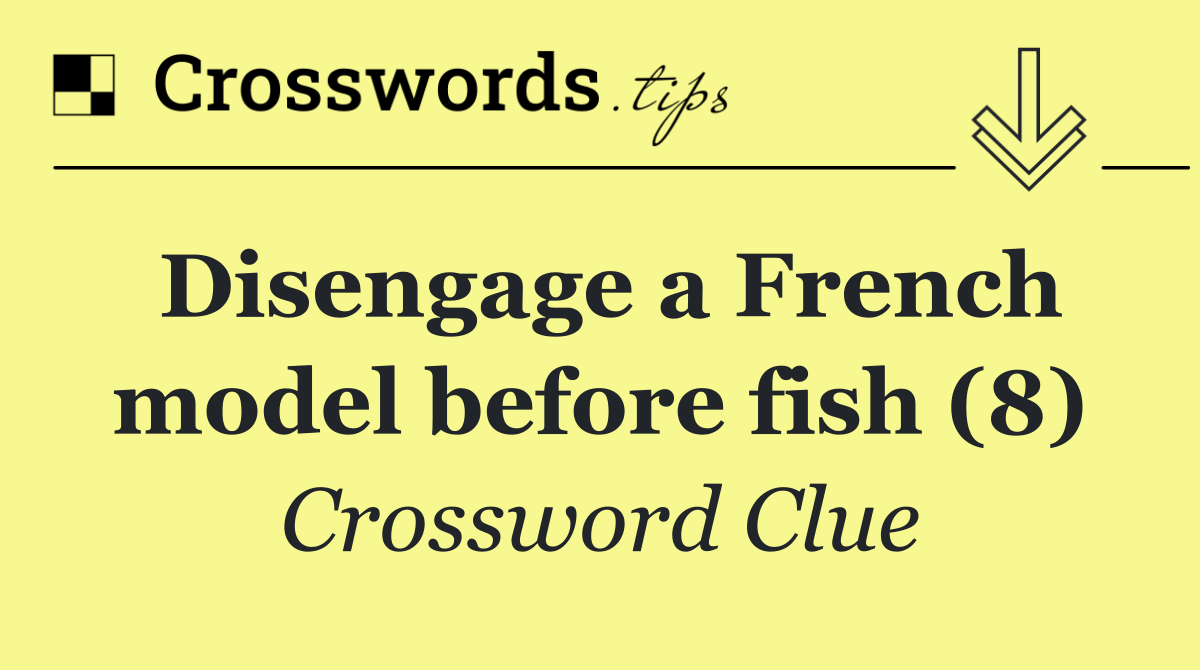 Disengage a French model before fish (8)