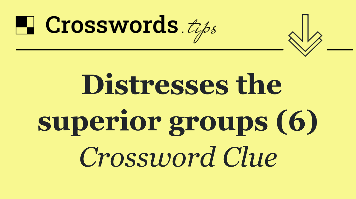 Distresses the superior groups (6)