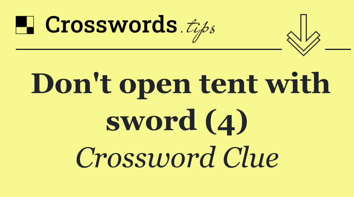 Don't open tent with sword (4)