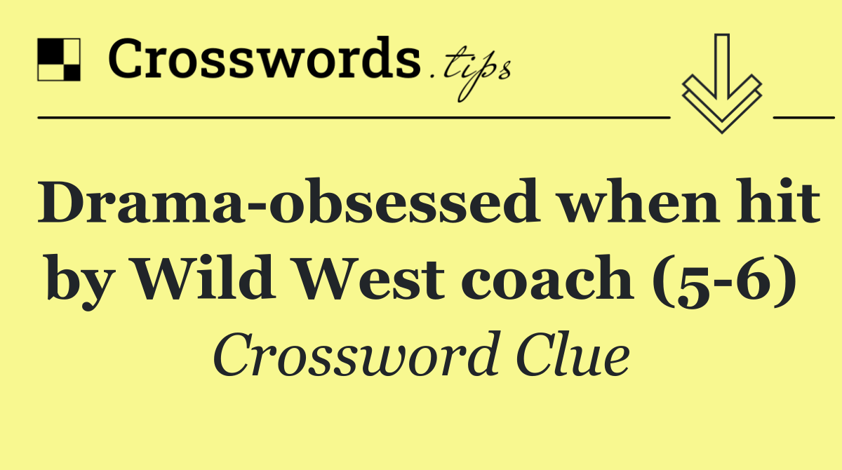 Drama obsessed when hit by Wild West coach (5 6)