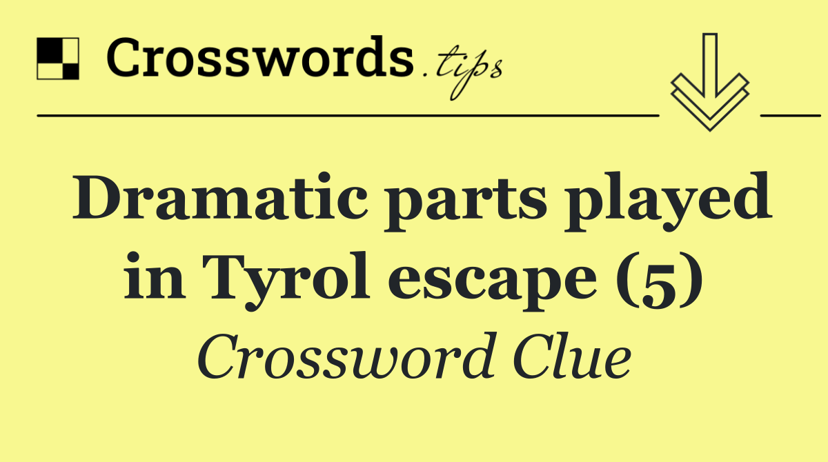 Dramatic parts played in Tyrol escape (5)