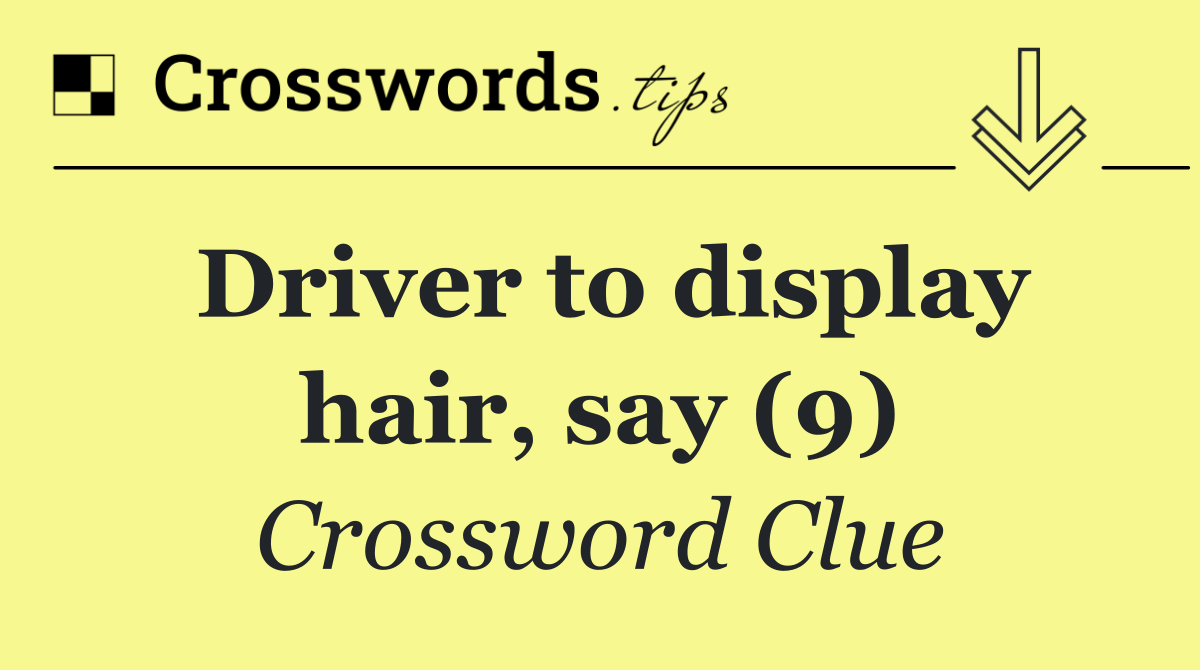 Driver to display hair, say (9)