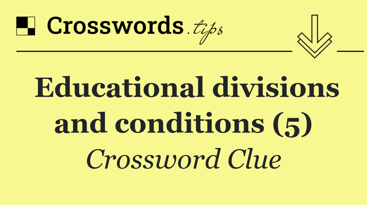 Educational divisions and conditions (5)