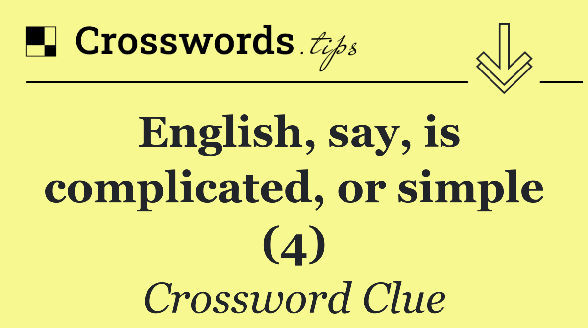 English, say, is complicated, or simple (4)