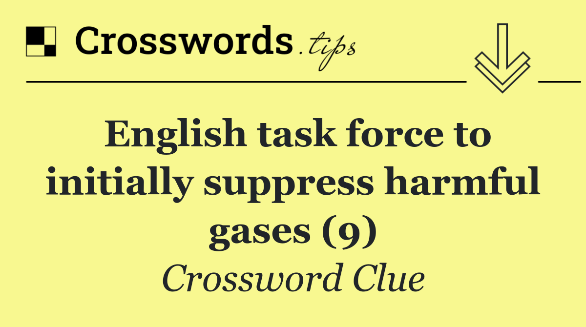 English task force to initially suppress harmful gases (9)