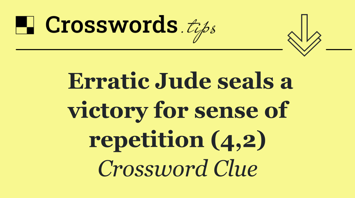 Erratic Jude seals a victory for sense of repetition (4,2)