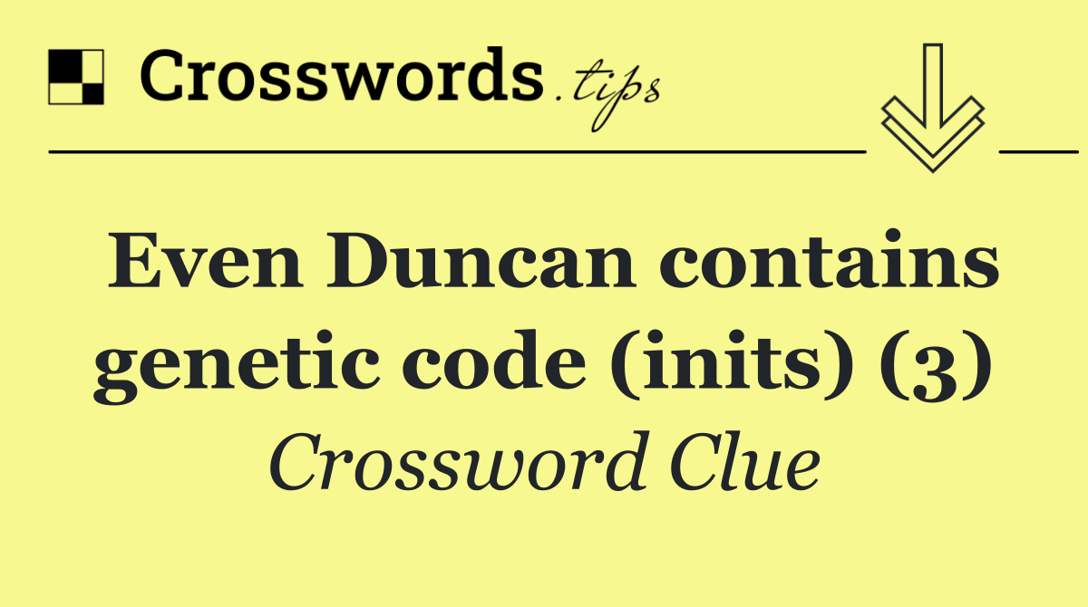 Even Duncan contains genetic code (inits) (3)