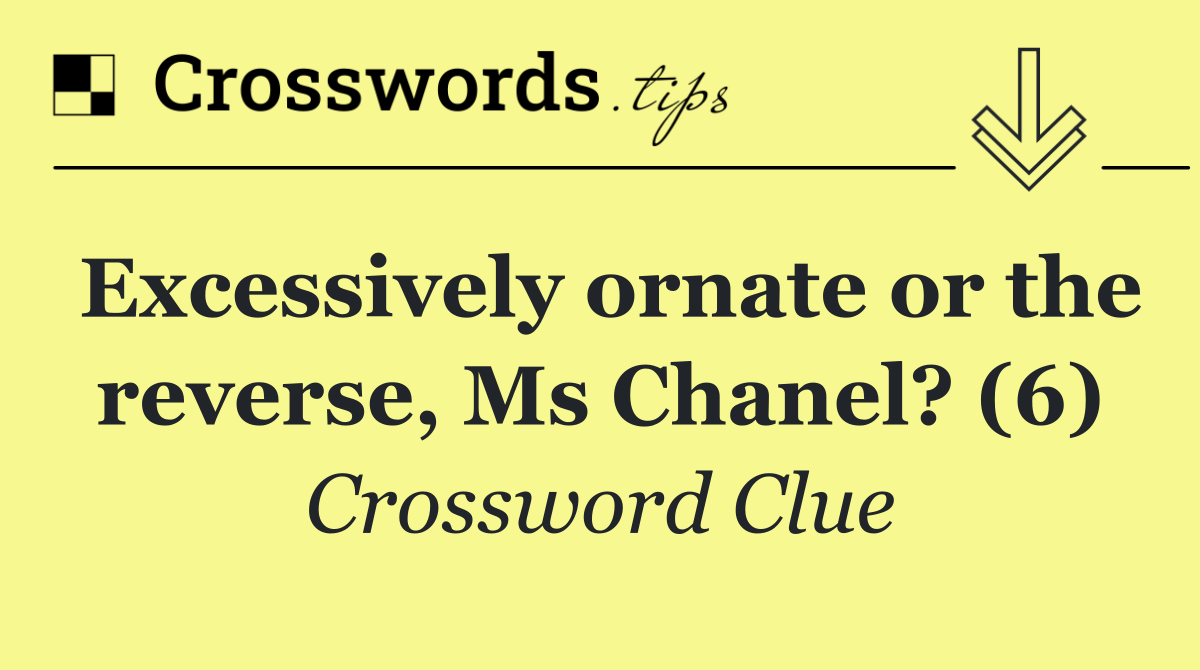 Excessively ornate or the reverse, Ms Chanel? (6)