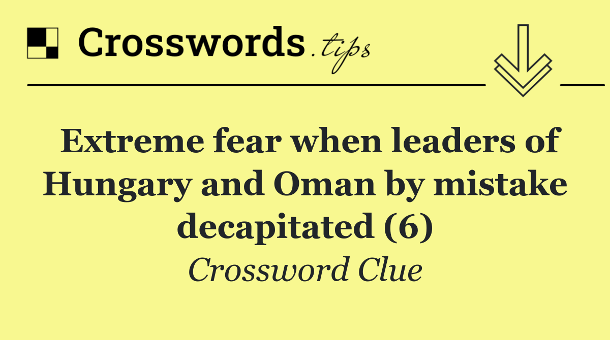 Extreme fear when leaders of Hungary and Oman by mistake decapitated (6)