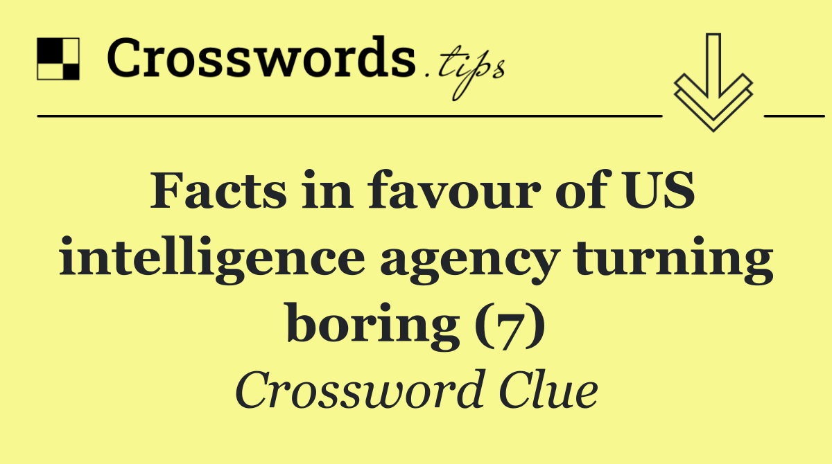 Facts in favour of US intelligence agency turning boring (7)