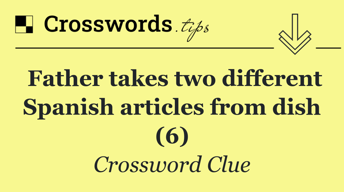 Father takes two different Spanish articles from dish (6)