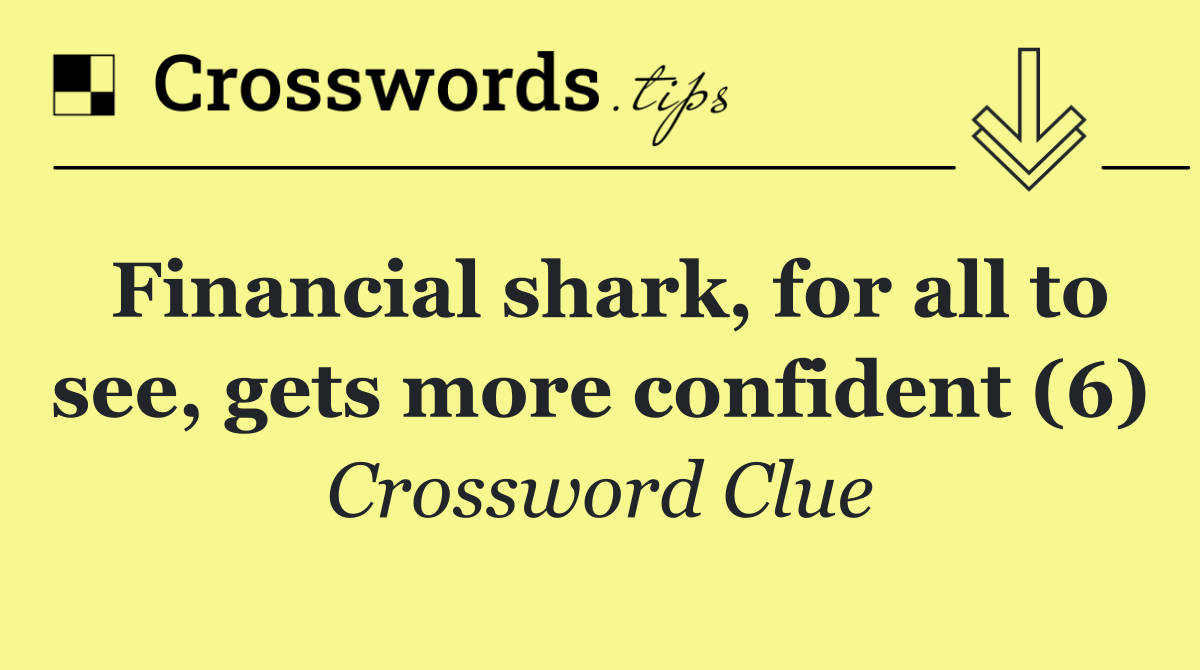 Financial shark, for all to see, gets more confident (6)