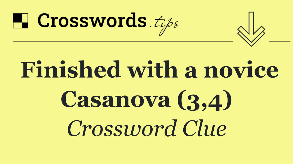 Finished with a novice Casanova (3,4)