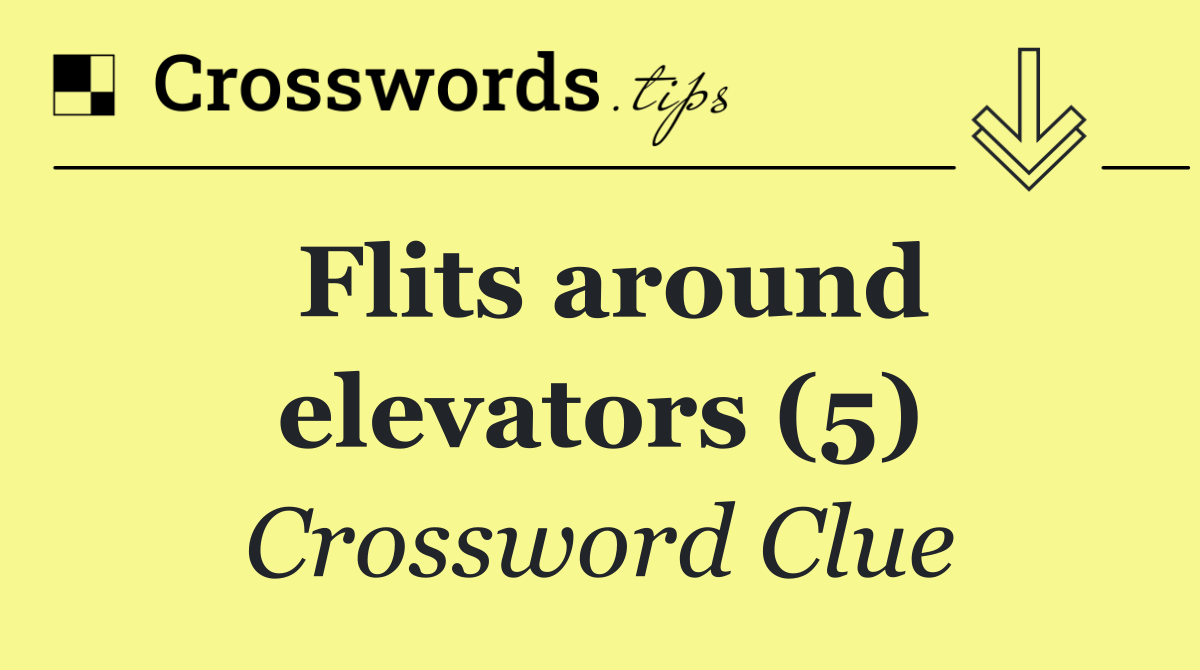 Flits around elevators (5)