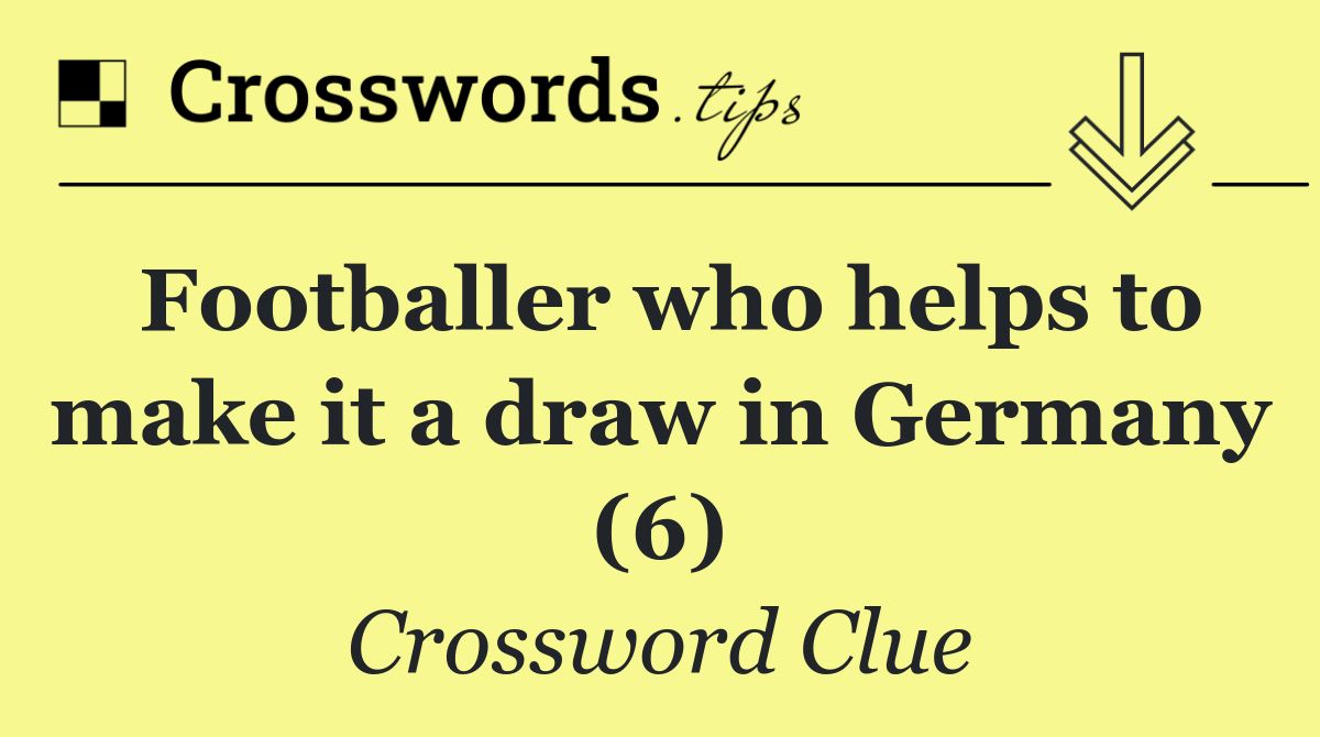 Footballer who helps to make it a draw in Germany (6)