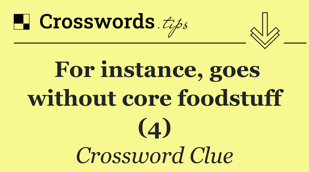 For instance, goes without core foodstuff (4)