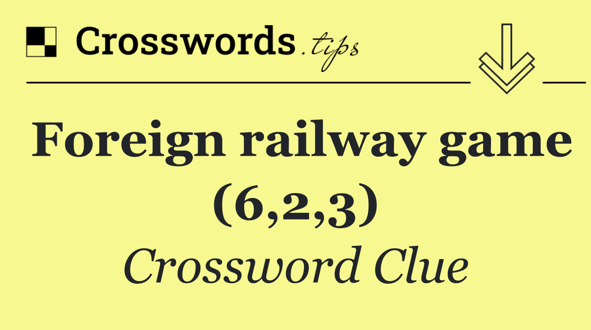 Foreign railway game (6,2,3)