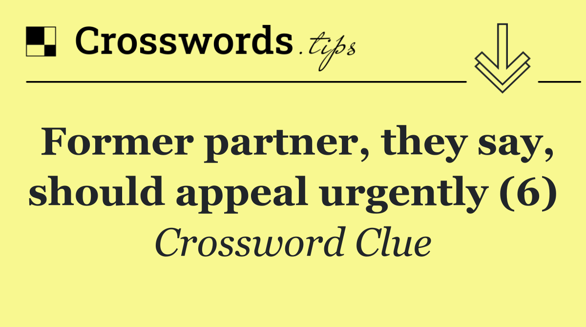 Former partner, they say, should appeal urgently (6)