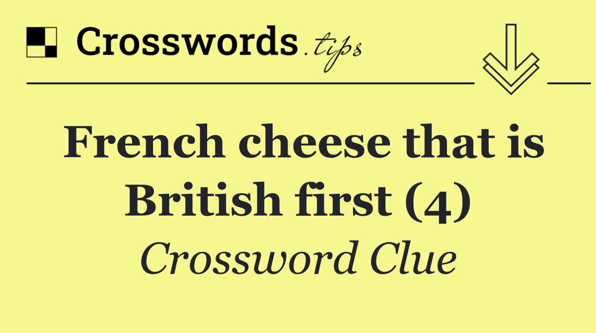 French cheese that is British first (4)