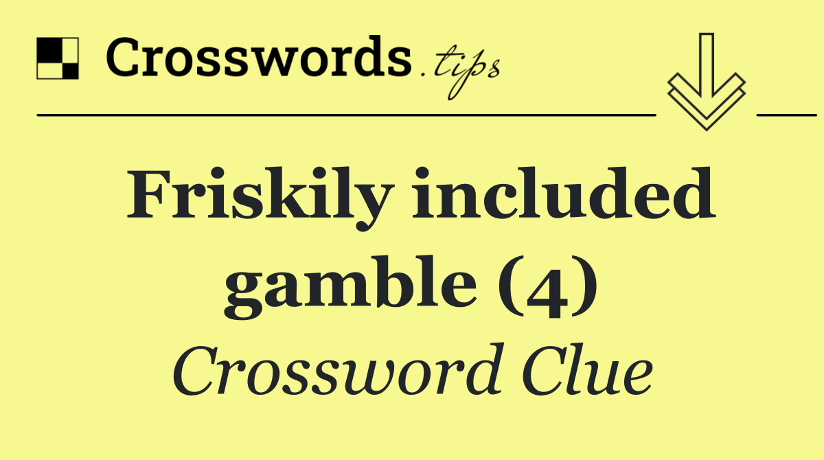 Friskily included gamble (4)