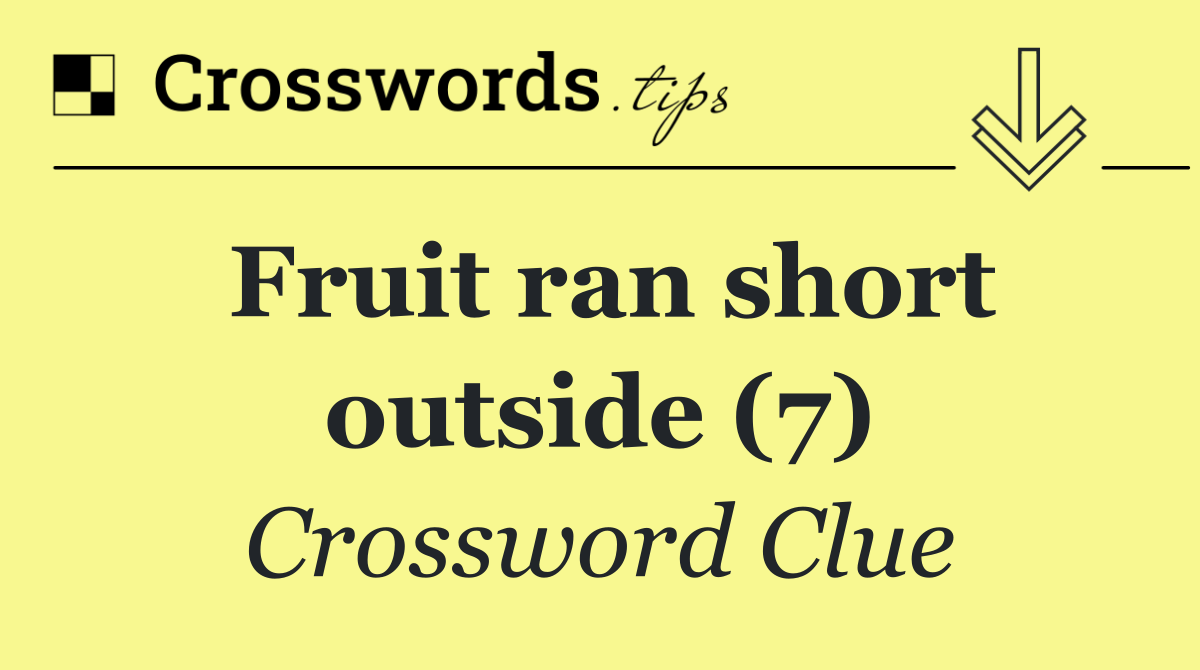 Fruit ran short outside (7)