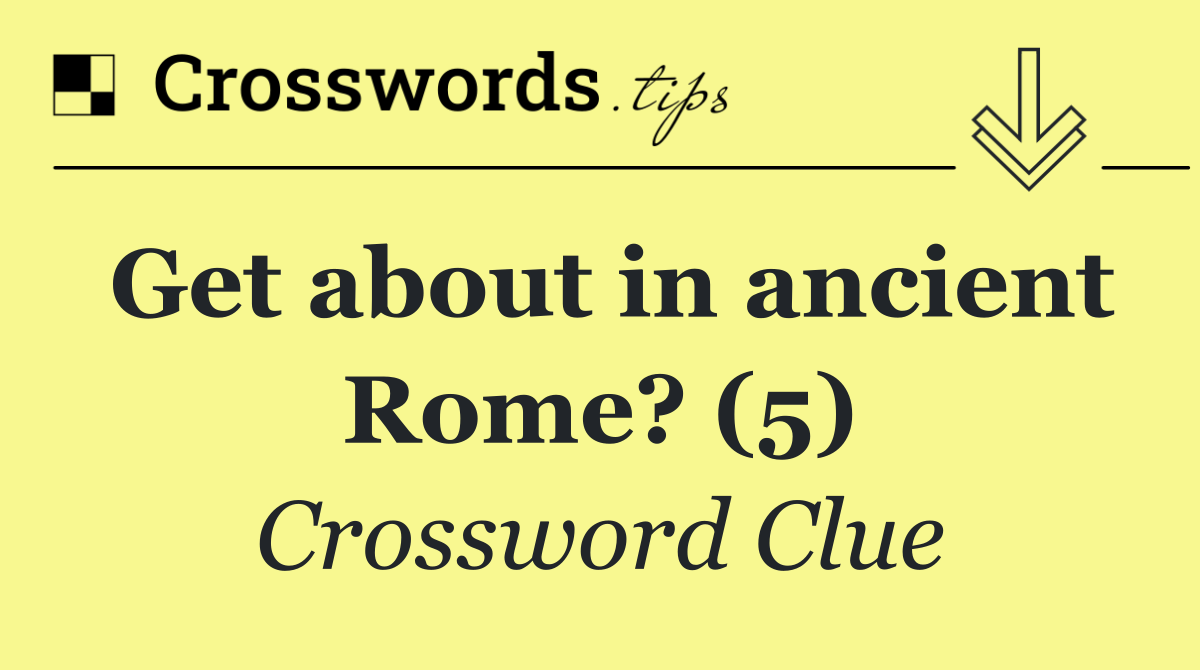 Get about in ancient Rome? (5)