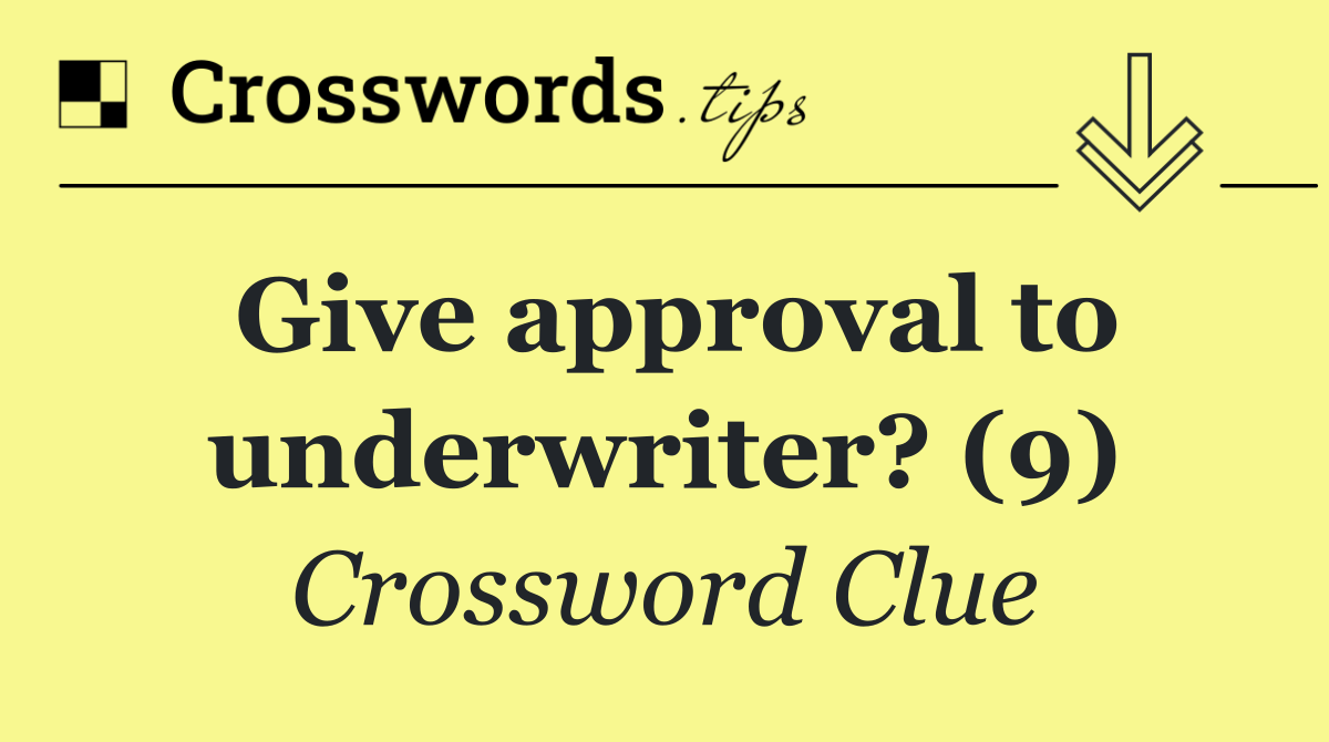 Give approval to underwriter? (9)