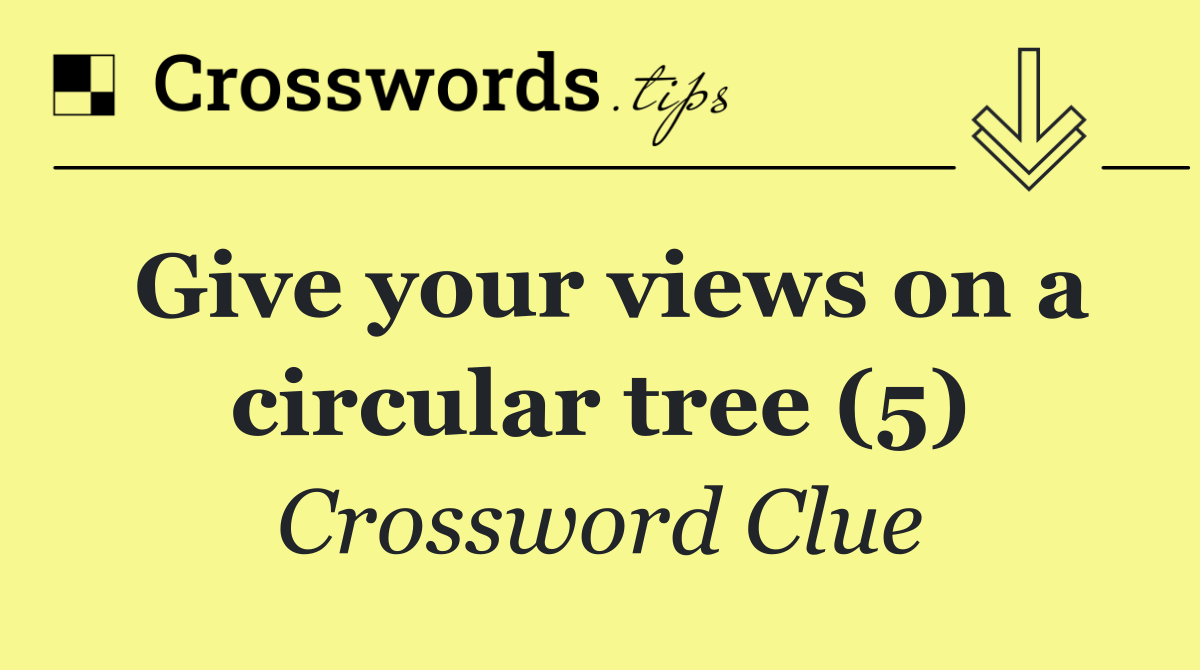 Give your views on a circular tree (5)