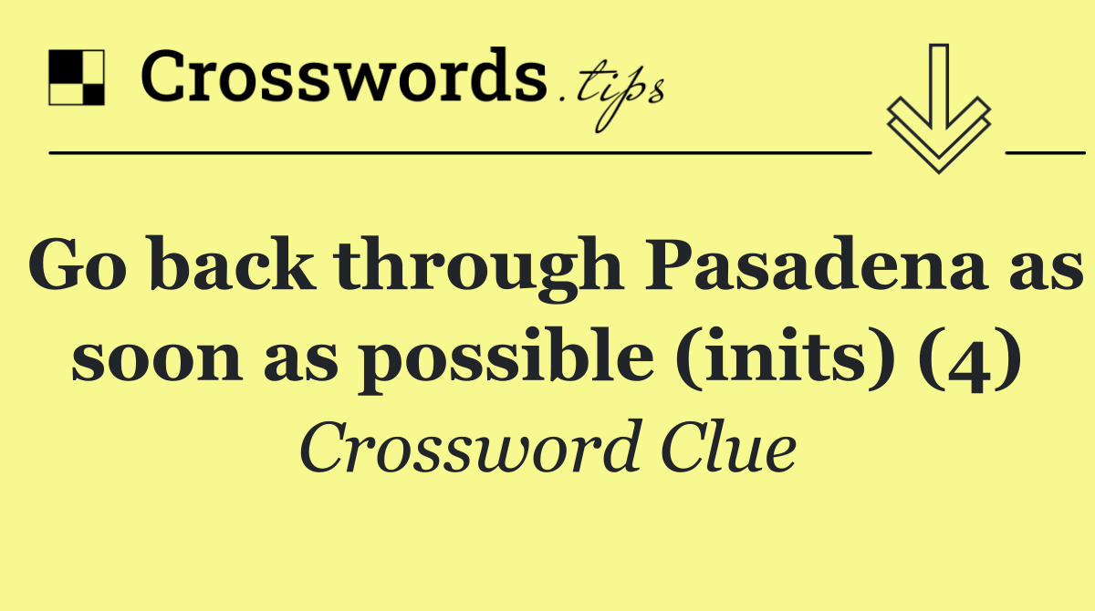 Go back through Pasadena as soon as possible (inits) (4)