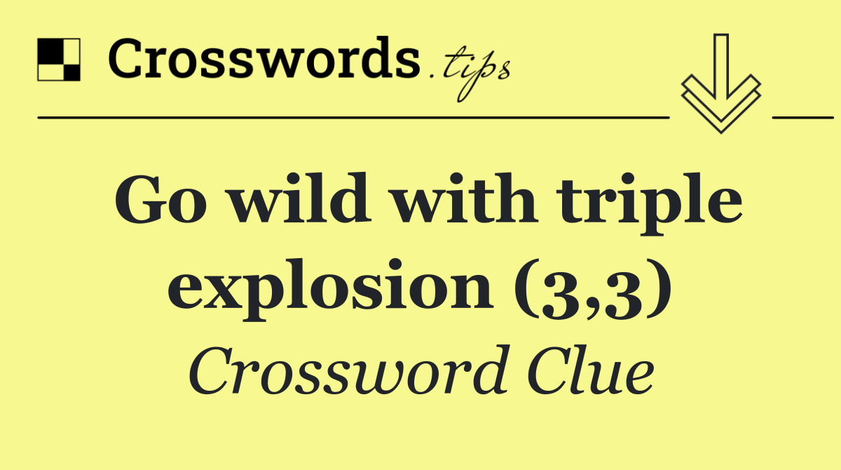 Go wild with triple explosion (3,3)