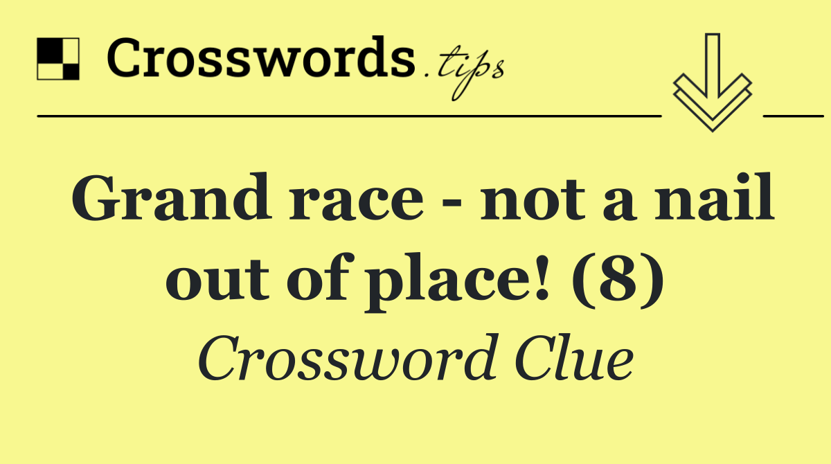 Grand race   not a nail out of place! (8)