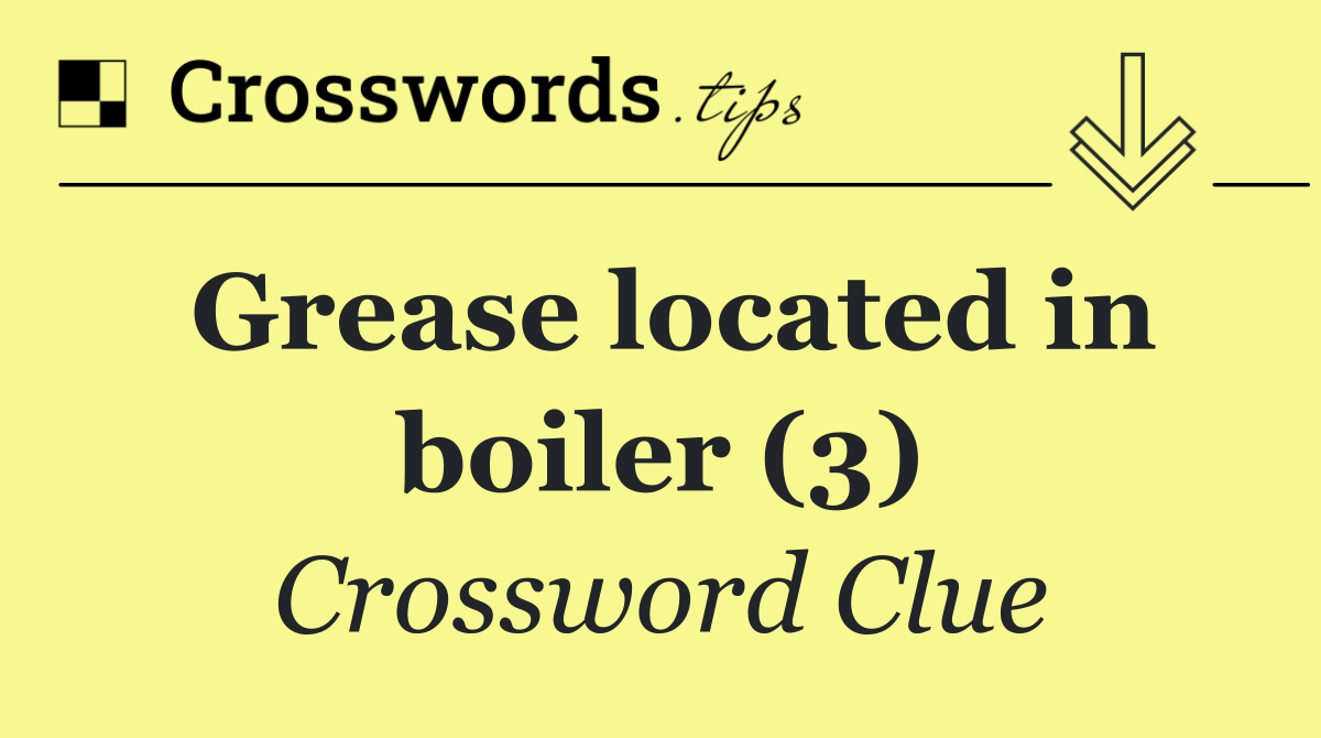 Grease located in boiler (3)